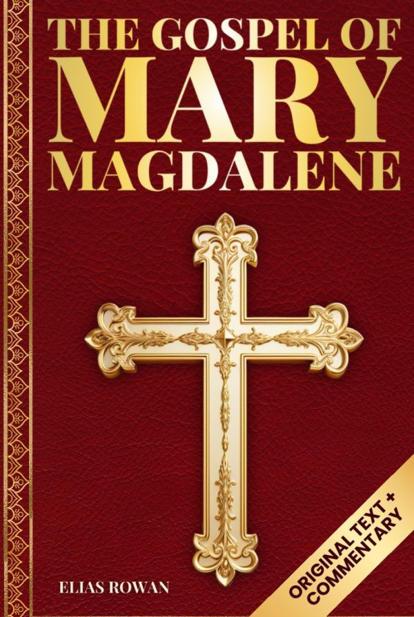 The Gospel of Mary Magdalene (Deluxe Edition): The Lost Voice of the Feminine Christ: Original Text, Spiritual Commentary, and Modern Wisdom for Awakening the Soul Hardcover – September 2, 2025 by Elias Rowan (Author)