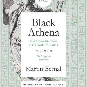 Black Athena: The Afroasiatic Roots of Classical Civilation Volume III: The Linguistic Evidence (Volume 3)