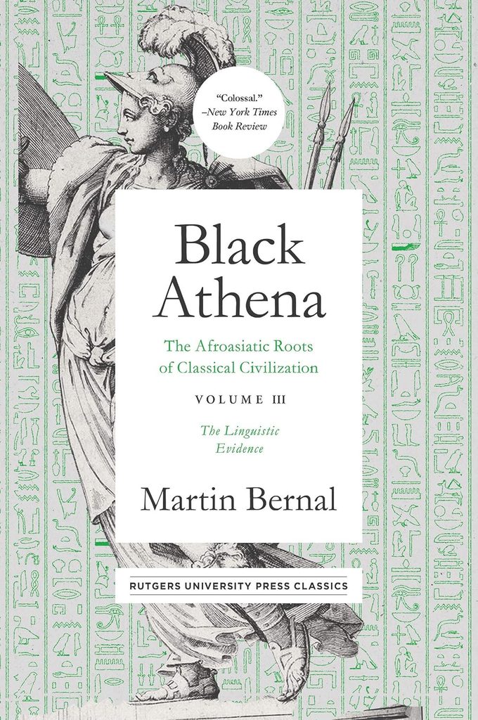 Black Athena: The Afroasiatic Roots of Classical Civilation Volume III: The Linguistic Evidence (Volume 3)