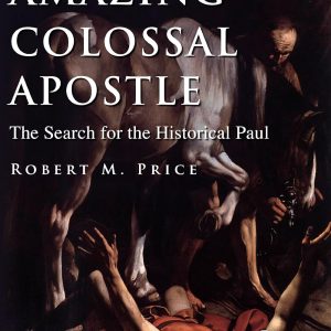 The Amazing Colossal Apostle: The Search for the Historical Paul