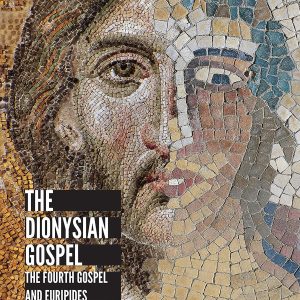 The Dionysian Gospel: The Fourth Gospel and Euripides