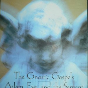 The Gnostic Gospels, Adam Eve and the Serpent, and The Origin of Satan