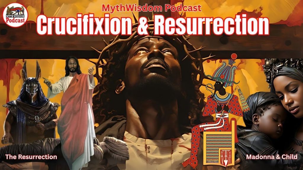 The Egyptian Origin Of The Crucifixion And The Resurrection Of Jesus the Christ (MythWisdom Podcast)