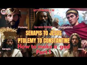 Gospel Pt. 1: From Ptolemy To Constantine, Serapis To Jesus; How Rome Created The "Historical" Jesus