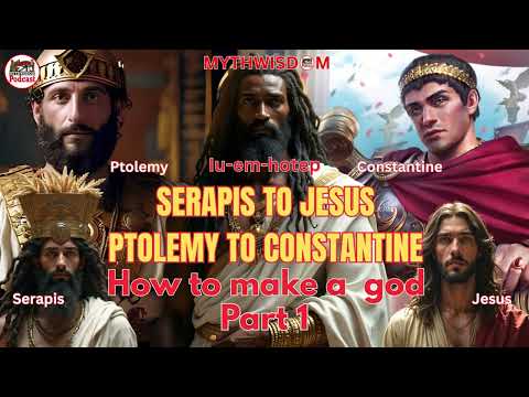 Gospel Pt. 1: From Ptolemy To Constantine, Serapis To Jesus; How Rome Created The “Historical” Jesus