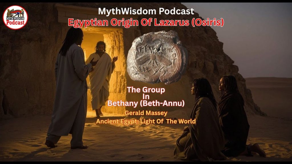 The Egyptian Origin of Lazarus/Al Asar – The Group in Bethany (MythWisdom Podcast)