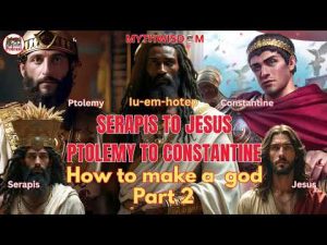 Gospel Pt. 2: From Ptolemy To Constantine, Serapis To Jesus; How Rome Created The "Historical" Jesus