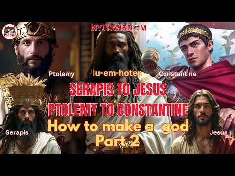 Gospel Pt. 2: From Ptolemy To Constantine, Serapis To Jesus; How Rome Created The “Historical” Jesus