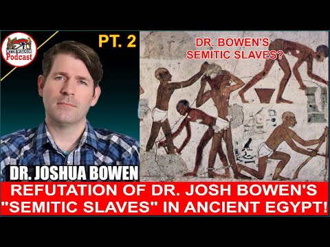 A REFUTATION OF DR. JOSH BOWEN’S “SEMITIC SLAVES” IN ANCIENT EGYPT (PT. 2)